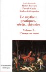 Couverture de 'Le mythe : pratiques, récits, théories - vol.2', Michel Boccara, Pascale Catala, et Markos Zafiropoulos (dir.)